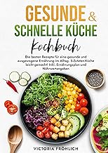 Gesunde & schnelle Küche Kochbuch: Die besten Reze